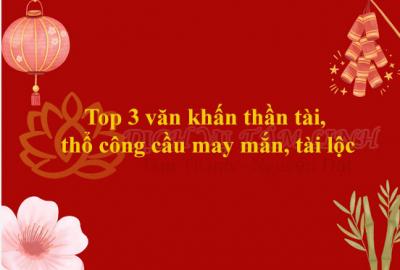 Top 3 văn khấn thần tài, thổ công cầu may mắn, tài lộc chuẩn nhất